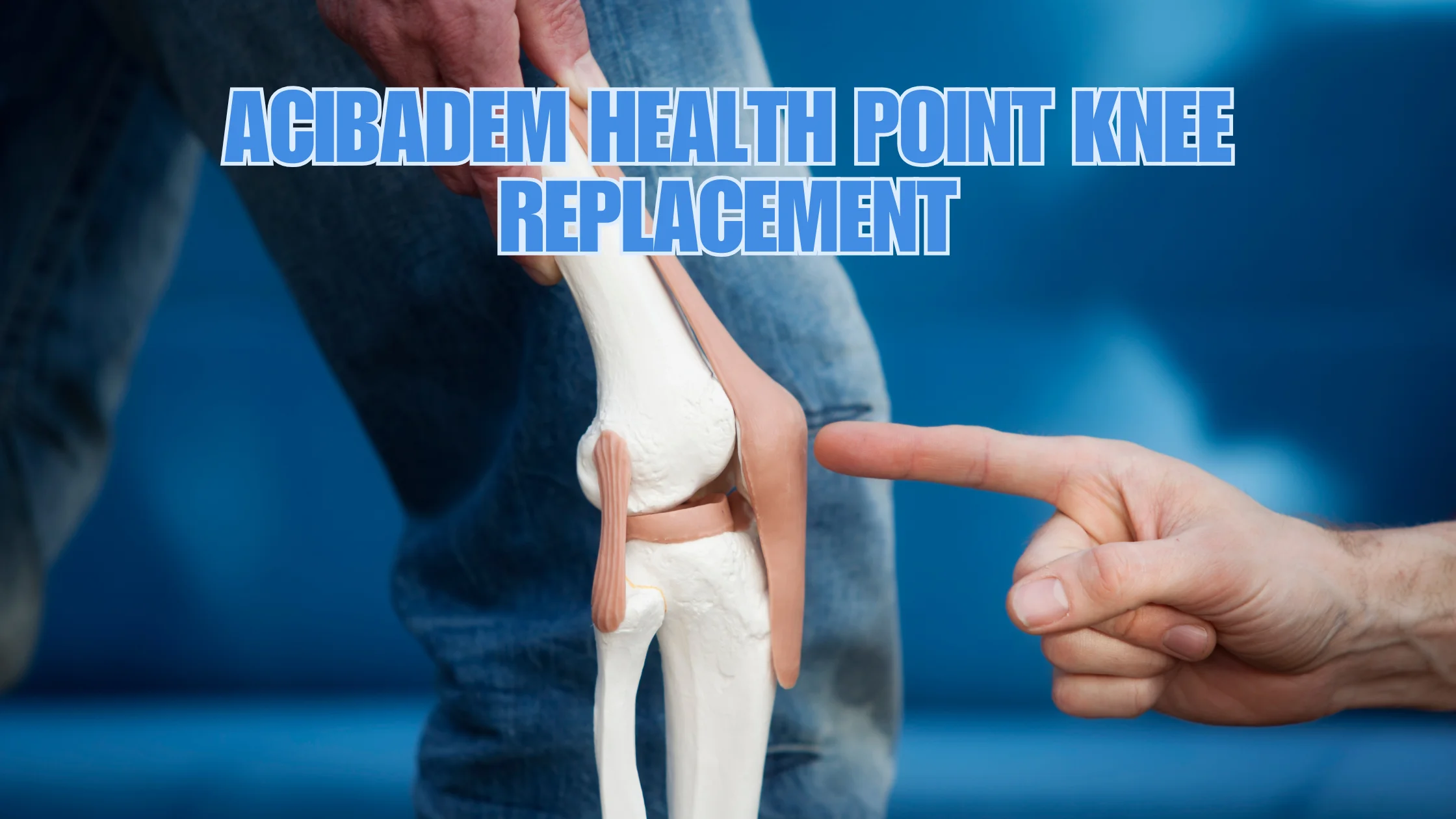 Acıbadem Health Point Knee Replacement